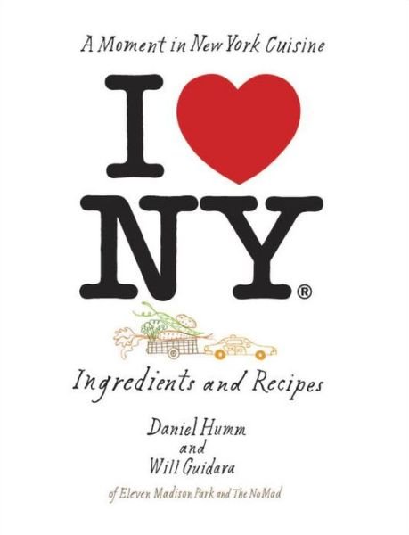 Cover for Daniel Humm · I Love New York: Ingredients and Recipes [A Cookbook] (Innbunden bok) (2013)