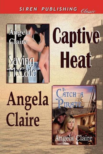 Cover for Angela Claire · Captive Heat [saving Mccade: to Catch a Pirate] (Siren Publishing Classic) (Paperback Book) (2011)