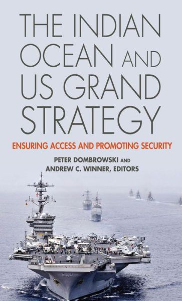 Cover for Peter Dombrowski · The Indian Ocean and US Grand Strategy: Ensuring Access and Promoting Security - South Asia in World Affairs series (Hardcover bog) (2014)