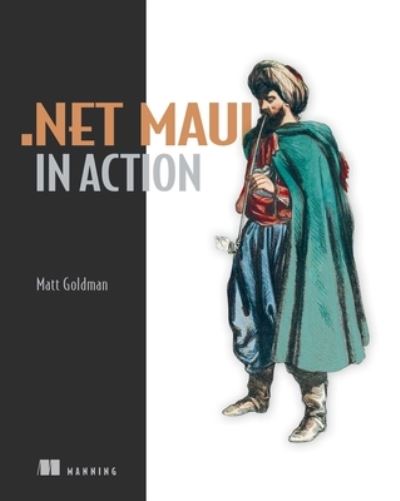 .NET MAUI in Action - Matt Goldman - Books - Manning Publications - 9781633439405 - September 5, 2023