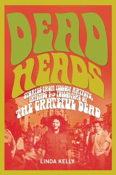 Cover for Linda Kelly · Deadheads: Stories from Fellow Artists, Friends &amp; Followers of the Grateful Dead (Paperback Book) (2015)