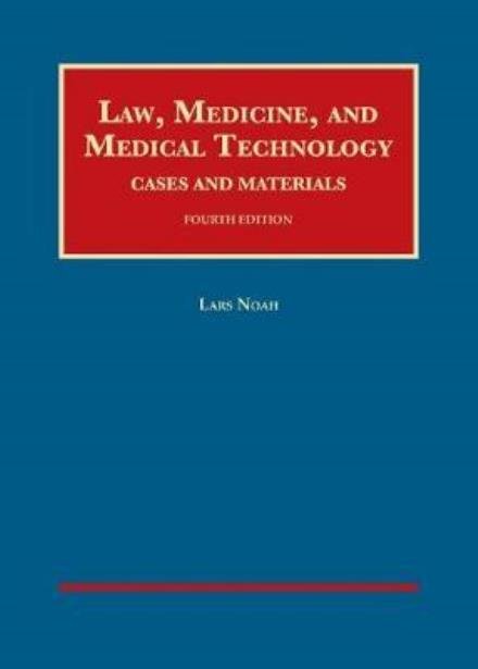 Law, Medicine, and Medical Technology, Cases and Materials - University Casebook Series - Lars Noah - Books - West Academic Publishing - 9781634599405 - March 30, 2017