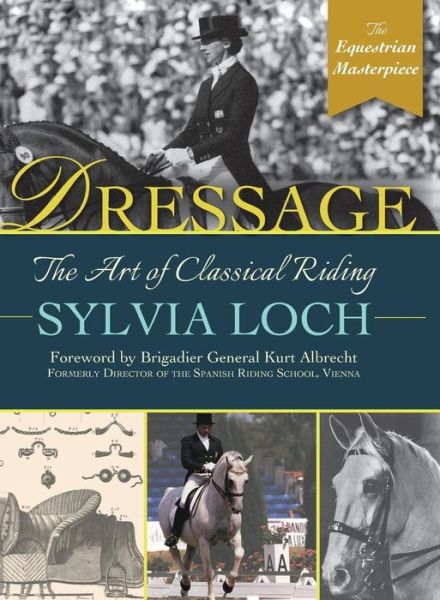 Cover for Sylvia Loch · Dressage: The Art of Classical Riding (Hardcover Book) [Reprint edition] (2019)