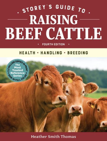 Storey's Guide to Raising Beef Cattle, 4th Edition - Heather Smith Thomas - Books - Storey Publishing, LLC - 9781635860405 - November 27, 2018