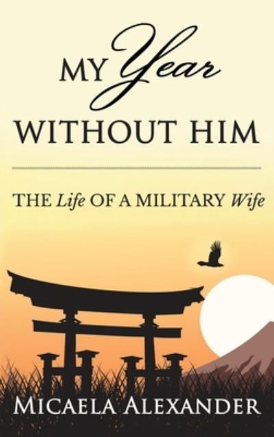 Cover for Micaela Alexander · My Year Without Him: The Life of a Military Wife (Hardcover bog) (2022)