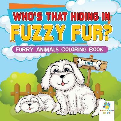 Cover for Educando Kids · Who's That Hiding in Fuzzy Fur? Furry Animals Coloring Book (Paperback Book) (2019)