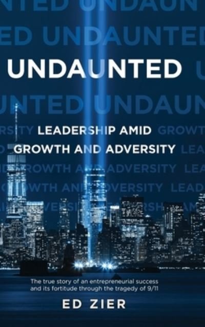 Undaunted: Leadership Amid Growth and Adversity - Ed Zier - Livres - Koehler Books - 9781646635405 - 11 septembre 2021