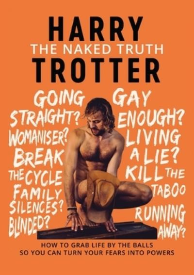 Cover for Harry Trotter · The Naked Truth: How to Grab Life by the Balls So You Can Turn Your Fears into Powers (Paperback Book) (2019)