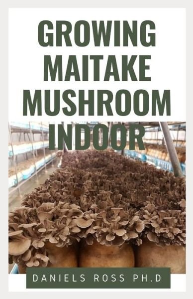 Cover for Daniels Ross Ph D · Growing Maitake Mushroom Indoor (Paperback Book) (2019)