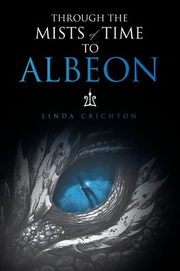 Through the Mists of Time to Albeon - Linda Crichton - Books - iUniverse, Incorporated - 9781663238405 - June 1, 2022