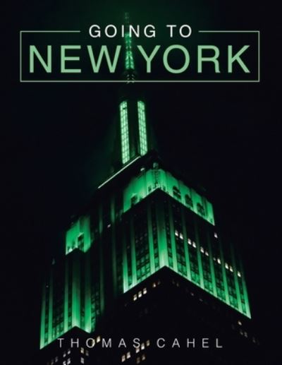 Going to New York - Thomas Cahel - Livros - iUniverse, Incorporated - 9781663241405 - 21 de julho de 2022