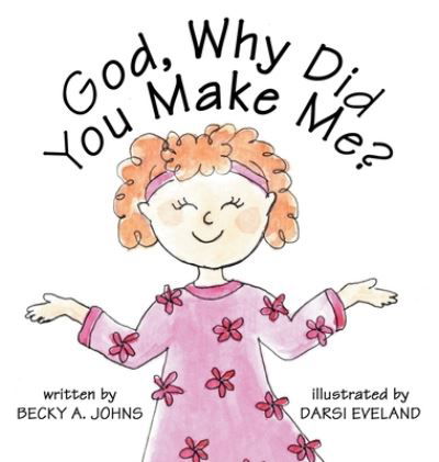 God, Why Did You Make Me? - Darsi Eveland - Books - Author Solutions, LLC - 9781664260405 - May 27, 2022