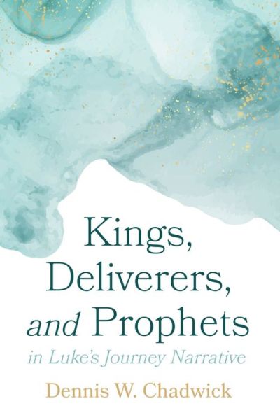 Cover for Dennis W Chadwick · Kings, Deliverers, and Prophets in Luke's Journey Narrative (Paperback Book) (2022)