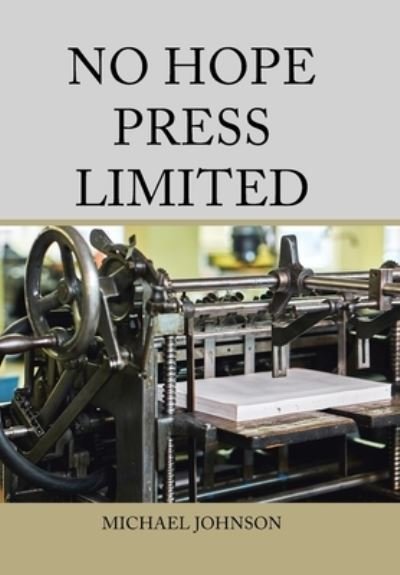 No Hope Press Limited - Michael Johnson - Books - Xlibris Corporation LLC - 9781669856405 - December 28, 2022