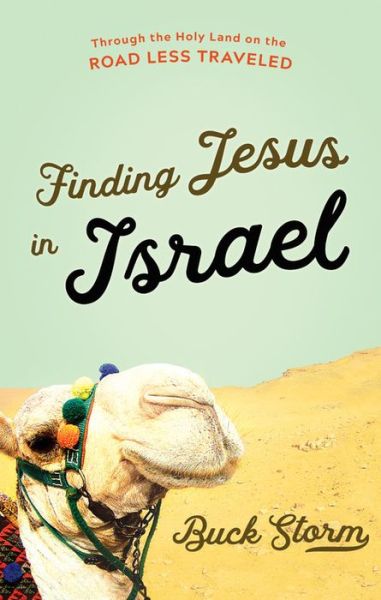 Cover for Buck Storm · Finding Jesus in Israel: Through the Holy Land on the Road Less Traveled (Hardcover Book) (2018)