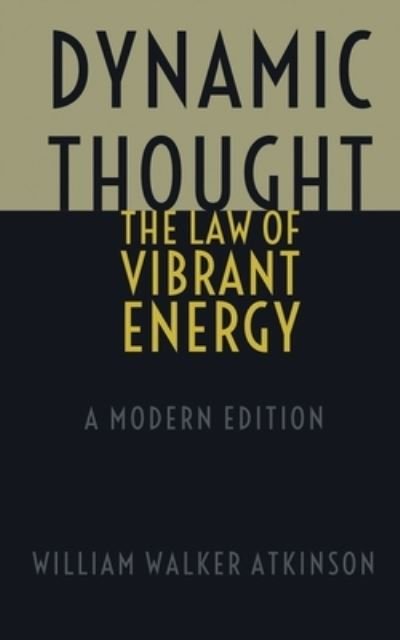 Cover for William Walker Atkinson · Dynamic Thought - The Law of Vibrant Energy (Taschenbuch) (2019)