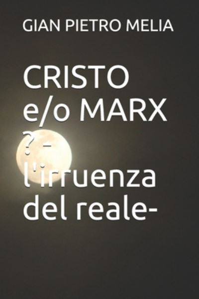 Cover for Gian Pietro Melia · CRISTO e/o MARX ? -l'irruenza del reale- (Paperback Book) (2019)