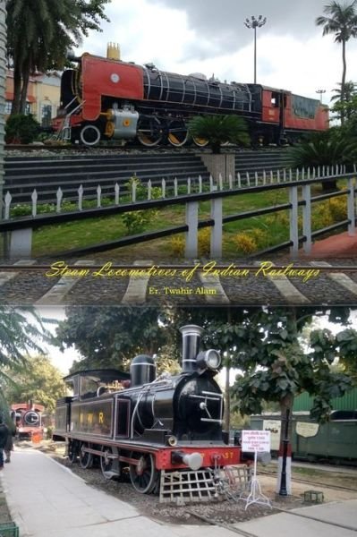 Steam Locomotives of Indian Railways - Twahir Alam - Boeken - Independently Published - 9781709363405 - 18 november 2019