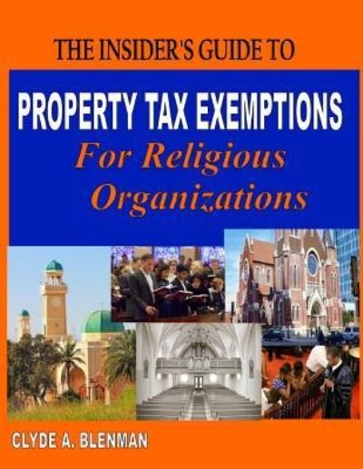 Cover for Clyde a Blenman · The Insider's Guide to Property Tax Exemptions for Religious Organizations (Paperback Book) (2018)