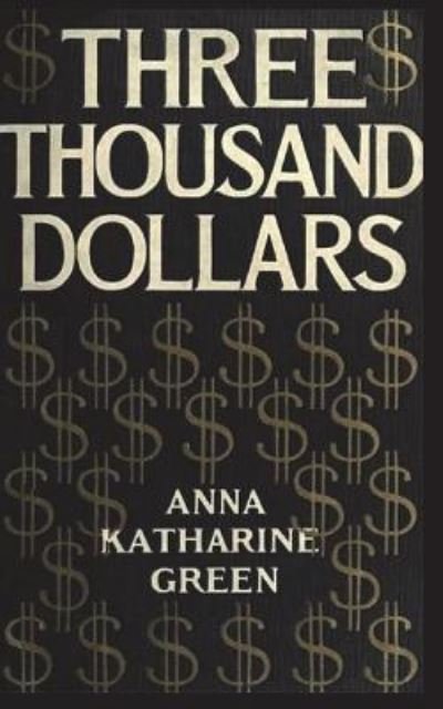 Cover for Anna Katharine Green · Three Thousand Dollars (Paperback Bog) (2018)