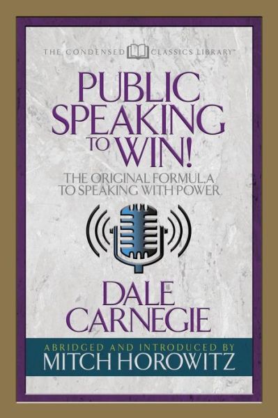 Public Speaking to Win (Condensed Classics): The Original Formula to Speaking with Power - Dale Carnegie - Kirjat - G&D Media - 9781722500405 - torstai 25. lokakuuta 2018