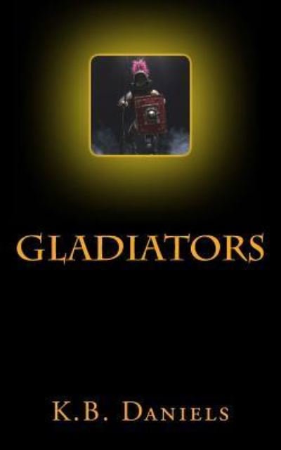 Cover for K B Daniels · Gladiators (Pocketbok) (2018)