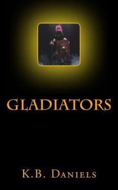 Cover for K B Daniels · Gladiators (Paperback Book) (2018)