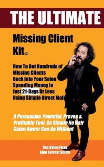 The Ultimate Missing Client Kit - Alan Forrest Smith - Books - Createspace Independent Publishing Platf - 9781724551405 - July 30, 2018