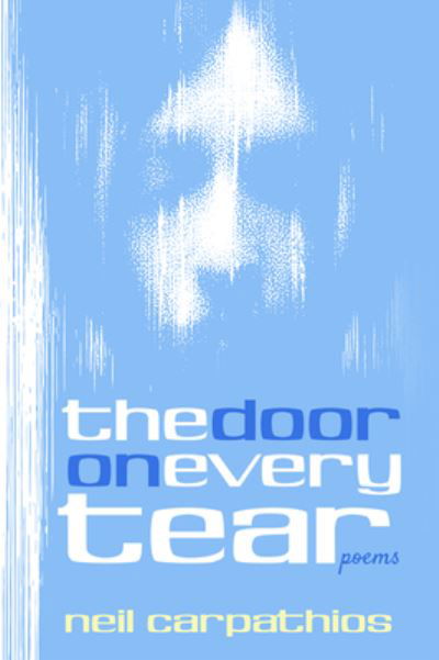 Cover for Neil Carpathios · The Door on Every Tear: Poems (Paperback Book) (2020)