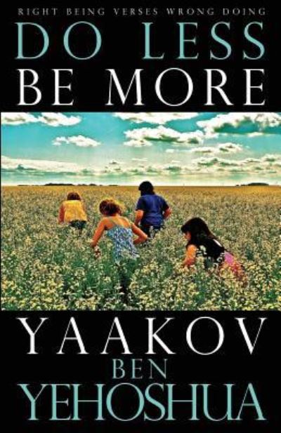 Cover for Yaakov Ben Yehoshua · Do Less Be More: Right Being Verses Wrong Doing (Taschenbuch) (2018)