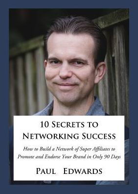 10 Secrets to Networking Success - Paul Edwards - Books - Village Books - 9781732314405 - August 21, 2018