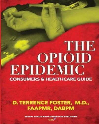 Cover for D Terrence Foster · The OPIOID EPIDEMIC CONSUMERS and HEALTHCARE GUIDE (Paperback Book) (2019)