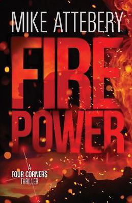 Firepower A Four Corners Thriller - Mike Attebery - Livres - Cryptic Bindings - 9781733739405 - 23 avril 2019