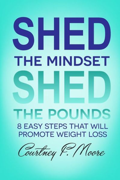 Cover for Courtney F Moore · Shed the Mindset Shed the Pounds (Paperback Book) (2019)