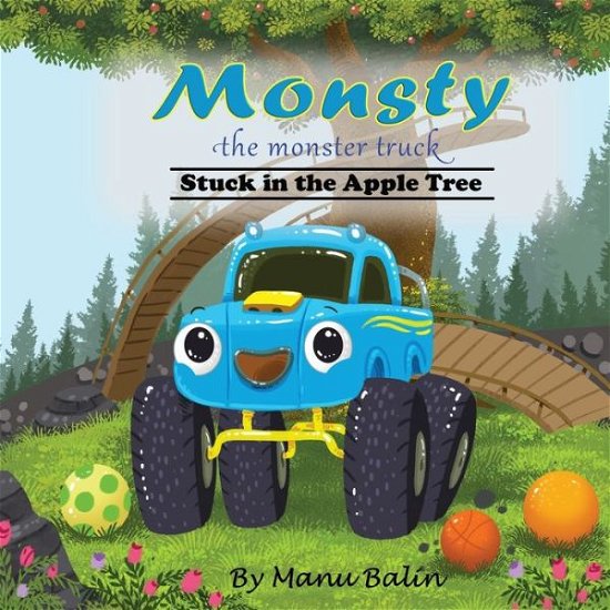Monsty the Monster Truck Stuck in the Apple Tree - Manu Balin - Böcker - Klayu LLC - 9781734646405 - 16 mars 2020