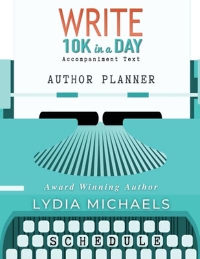 Write 10K in a Day Author Planner - Lydia Michaels - Livros - Bailey Brown Publishing - 9781737124405 - 25 de maio de 2021