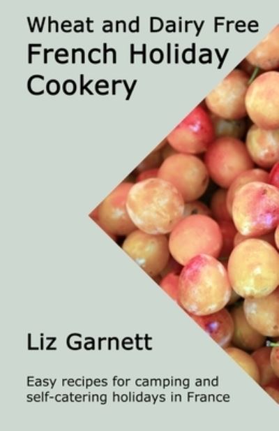 Cover for Liz Garnett · Wheat and Dairy Free French Holiday Cookery (Paperback Book) (2022)