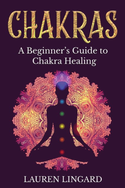 Cover for Lauren Lingard · Chakras: A Beginner's Guide to Chakra Healing (Paperback Book) (2021)