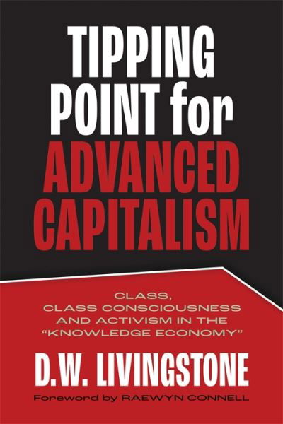Cover for D.W.¿ Livingstone · Tipping Point for Advanced Capitalism: Class, Class Consciousness and Activism in the Knowledge Economy (Paperback Book) (2023)