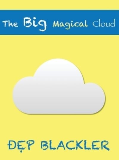 Cover for Dep Blackler · The Big Magical Cloud (Hardcover bog) (2020)