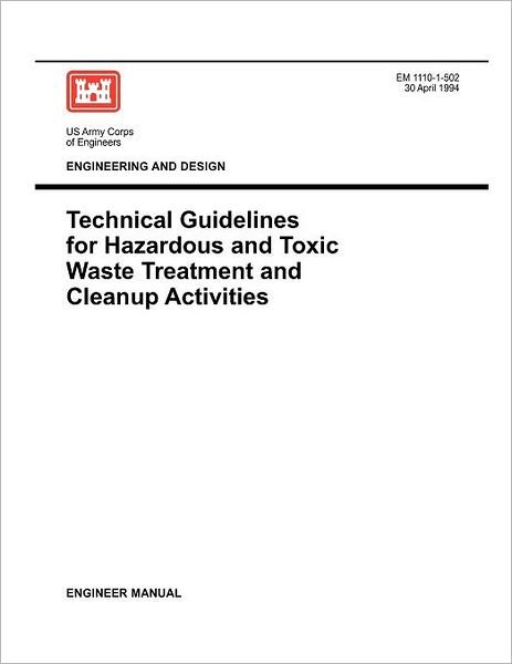 Cover for Us Army Corps of Engineers · Engineering and Design: Technical Guidelines for Hazardous and Toxic Waste Treatment and Cleanup Activties (Engineer Manual Em 1110-1-502) (Paperback Book) (1994)
