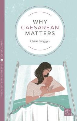 Why Caesarean Matters - Pinter & Martin Why it Matters - Clare Goggin - Books - Pinter & Martin Ltd. - 9781780665405 - September 27, 2018