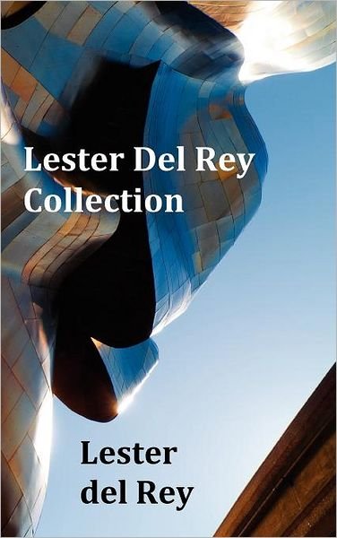 Cover for Lester Del Rey · Lester Del Rey Collection - Includes Dead Ringer, Let 'em Breathe Space, Pursuit, Victory, No Strings Attached, &amp; Police Your Planet (Hardcover Book) (2011)