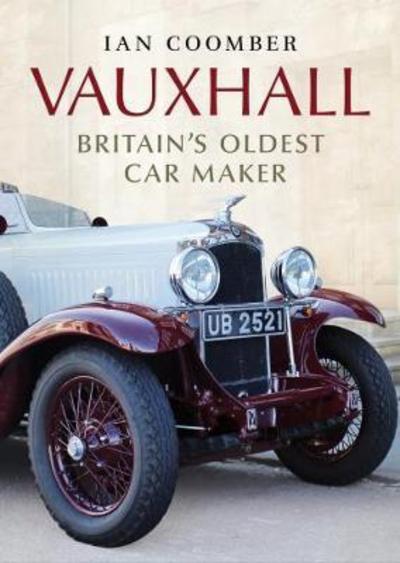 Vauxhall: Britain's Oldest Car Maker - Ian Coomber - Libros - Fonthill Media Ltd - 9781781556405 - 26 de octubre de 2017