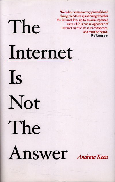 Cover for Andrew Keen · The Internet is Not the Answer (Inbunden Bok) [Main edition] (2015)