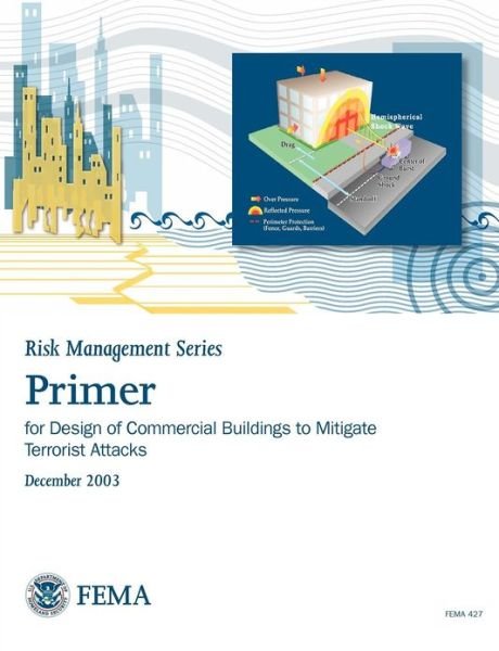 Cover for Federal Emergency Management Agency · Primer for Design of Commercial Buildings to Mitigate Terrorist Attacks (Risk Management Series) (Paperback Book) (2003)