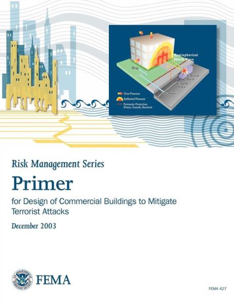 Primer for Design of Commercial Buildings to Mitigate Terrorist Attacks (Risk Management Series) - Federal Emergency Management Agency - Books - Books Express Publishing - 9781782661405 - December 30, 2003