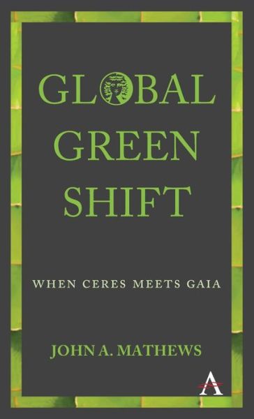 Cover for John A. Mathews · Global Green Shift: When Ceres Meets Gaia - Anthem Other Canon Economics (Hardcover Book) (2017)