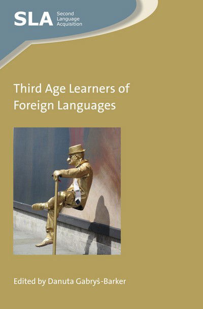 Third Age Learners of Foreign Languages - Second Language Acquisition - - Books - Channel View Publications Ltd - 9781783099405 - December 18, 2017