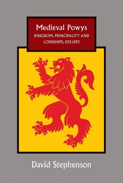 Cover for David Stephenson · Medieval Powys: Kingdom, Principality and Lordships, 1132-1293 - Studies in Celtic History (Hardcover Book) (2016)